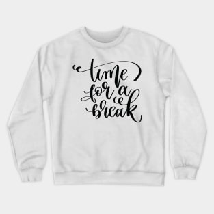 Time For A Break Crewneck Sweatshirt